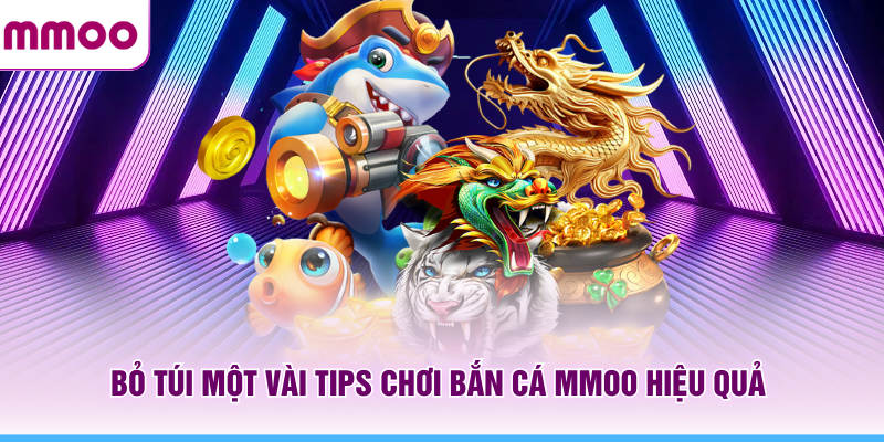 Bắn Cá MMOO - Hướng Dẫn Săn Boss Cho Người Mới Năm 2026 8 Bỏ túi một vài tips chơi bắn cá MMOO hiệu quả