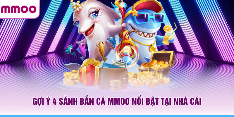 Bắn Cá MMOO - Hướng Dẫn Săn Boss Cho Người Mới Năm 2026 7 Gợi ý 4 sảnh bắn cá MMOO nổi bật tại nhà cái